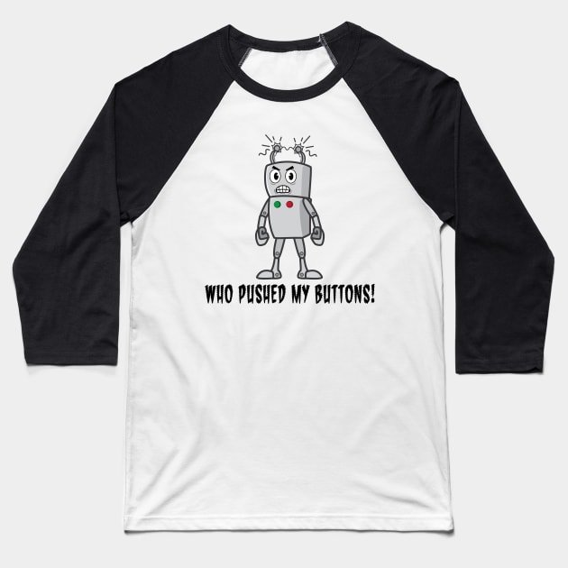 Funny Robot: Who Pushed My Buttons! Baseball T-Shirt by PenguinCornerStore